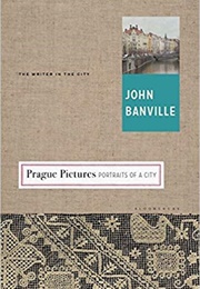 Prague Pictures: Portraits of a City (John Banville)