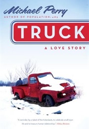 Truck: A Love Story (Michael Perry)