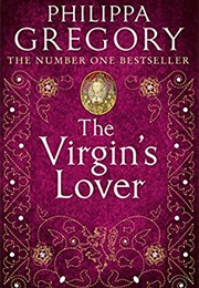 The Virgin's Lover (Philippa Gregory)
