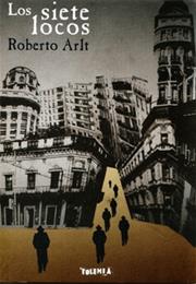 Los Siete Locos, by Roberto Arlt
