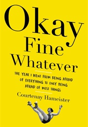 Okay Fine Whatever (Courtenay Hameister)