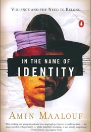 In the Name of Identity: Violence and the Need to Belong (Amin Malouf)