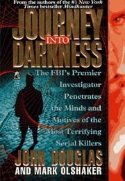 Journey Into Darkness: Follow the FBI's Premier Investigative Profiler as He Penetrates the Minds an (John E. Douglas & Mark Olshaker)