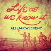 Life as We Know It - Allstar Weekend