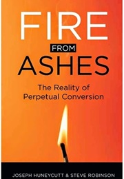 Fire From Ashes: The Reality of Perpetual Conversion (Fr. Joseph Huneycutt and Steve Robinson)