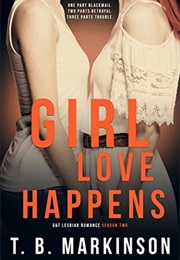 Girl Love Happens (T. B. Markinson)