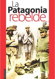La Patagonia Rebelde, by Osvaldo Bayer