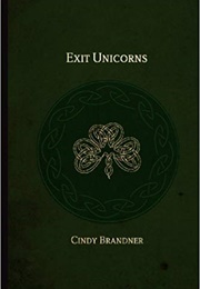 Exit Unicorns (Cindy Brandner)