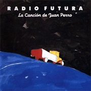 Radio Futura - La Canción De Juan Perro
