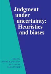 Judgment Under Uncertainty (Daniel Kahneman, Paul Slovic, &amp; Amos TVersky)