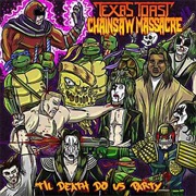 Texas Toast Chainsaw Massacre - 'Til Death Do Us Party