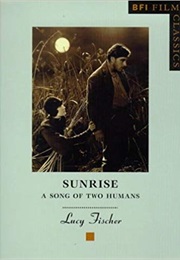 Sunrise: A Song of Two Humans (BFI Film Classics) (Lucy Fischer)