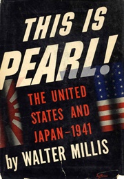 This Is Pearl!: The United States and Japan, 1941 (Walter Millis)