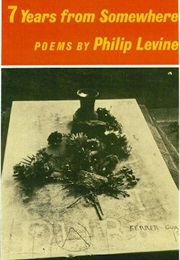 Seven Years From Somewhere (Philip Levine)