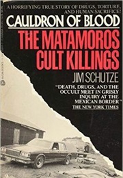 Cauldron of Blood: The Matamoros Cult Killings (Jim Schutze)