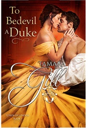 To Bedevil a Duke (Tamara Gill)