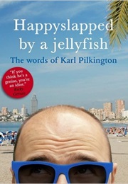 Happyslapped by a Jellyfish (Karl Pilkington)