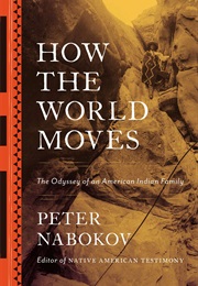 How the World Moves: The Odyssey of an American Indian Family (Peter Nabokov)