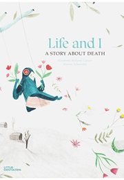 Life and I: A Story About Death (Elisabeth Helland Larsen)