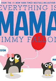 Everything Is Mama (Jimmy Fallon)