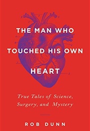 The Man Who Touched His Own Heart (Rob Dunn)