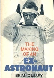 The Making of an Ex-Astronaut (Brian O'leary)