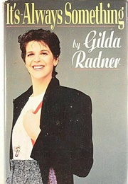 It&#39;s Always Something (Gilda Radner)
