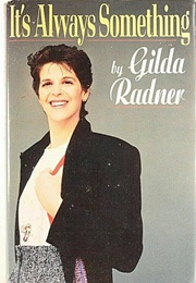 It's Always Something (Gilda Radner)