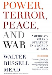 Power, Terror, Peace and War: America's Grand Strategy in a World at Risk (Walter Russell Mead)