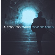 Boz Scaggs - A Fool to Care