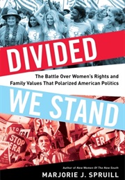 Divided We Stand: The Battle Over Women's Rights and Family Values That Polarized American Politics (Majorie J. Spruill)