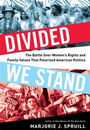 Divided We Stand: The Battle Over Women&#39;s Rights and Family Values That Polarized American Politics (Majorie J. Spruill)