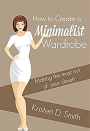 How to Embrace a Minimalist Wardrobe (Kristen Smith)