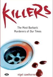 The Most Barbaric Murderers of Our Time (Nigel Cawthorne)