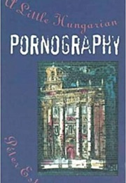 A Little Hungarian Pornography (Péter Esterházy)