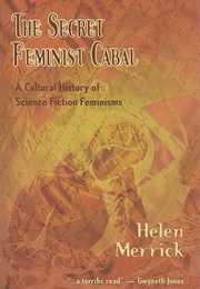 The Secret Feminist Cabal: A Cultural History of Science Fiction Feminisms (Helen Merrick)
