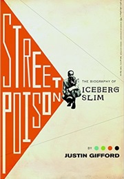 Street Poison: The Biography of Iceberg Slim (Justin Gifford)