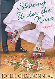 Skating Under the Wire (Joelle Charbonneau)