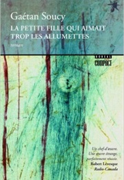 La Petite Fille Qui Aimait Trop Les Allumettes (Gaétan Soucy)