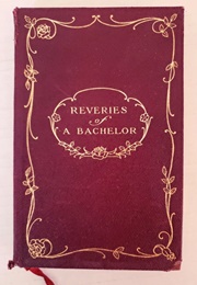 Reveries of a Bachelor (Ik Marvel (Donald G. Mitchell))
