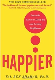 Happier: Learn the Secrets to Daily Joy and Lasting Fulfillment (Tal Ben-Shahar)