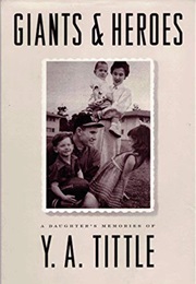 Giants and Heroes: A Daughter's Memories of Y.A. Tittle (Dianne Tittle De Laet)