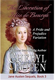 The Liberation of Miss De Bourgh: A Pride and Prejudice Variation (Jane Austen Sequels, #3) (Cheryl Bolen)