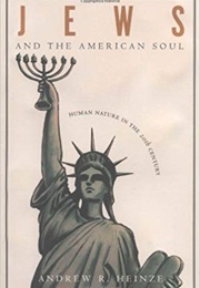 Jews and the American Soul: Human Nature in the Twentieth Century (Andrew R. Heinze)