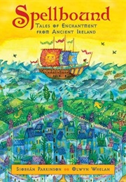 Spellbound: Tales of Enchantment From Ancient Ireland (Siobhan Parkinson)