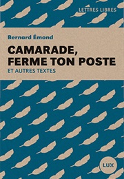 Camarade, Ferme Ton Poste (Bernard Emond)