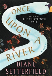 Once Upon a River (Diane Setterfield)