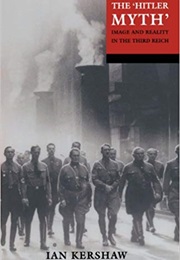 The Hitler Myth: Image and Reality in the Third Reich (Ian Kershaw)
