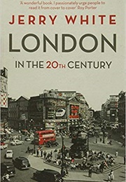 London in the 20th Century (Jerry White)