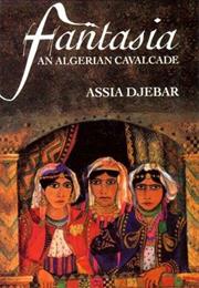 Fantasia: An Algerian Calvacade by Assia Djebar